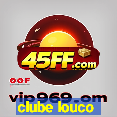 clube louco